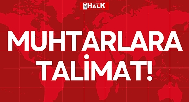 MUHTARLARA TALİMAT!