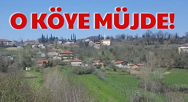 O KÖYE MÜJDE!