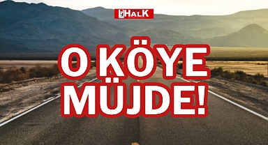 O KÖYE MÜJDE!