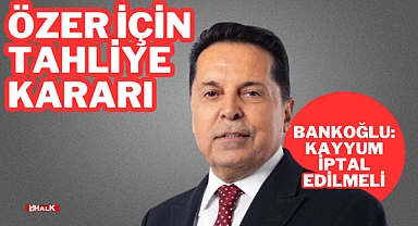 Özer İçin Tahliye Kararı