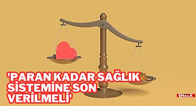 'Paran Kadar Sağlık Sistemine Son Verilmeli'