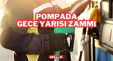 Pompada Gece Yarısı Zammı