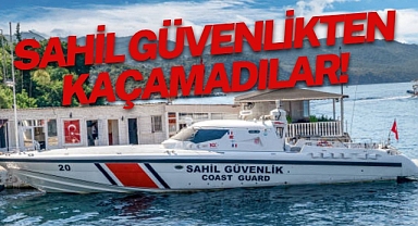 SAHİL GÜVENLİKTEN KAÇAMADILAR!