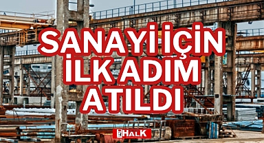 SANAYİ İÇİN İLK ADIM ATILDI