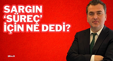 Sargın 'Süreç' İçin Ne Dedi?