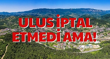 ULUS İPTAL ETMEDİ AMA