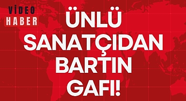 ÜNLÜ SANATÇIDAN BARTIN GAFI!