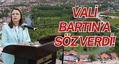 VALİ BARTIN’A SÖZ VERDİ!