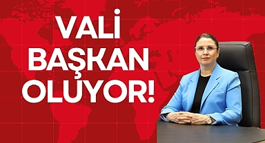 VALİ BAŞKAN OLUYOR!