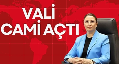 VALİ CAMİ AÇTI