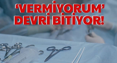 ‘VERMİYORUM’ DEVRİ BİTİYOR!