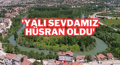 'Yalı Sevdamız Hüsran Oldu'