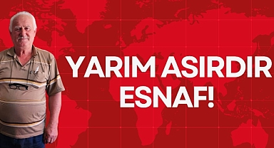 YARIM ASIRDIR ESNAF!