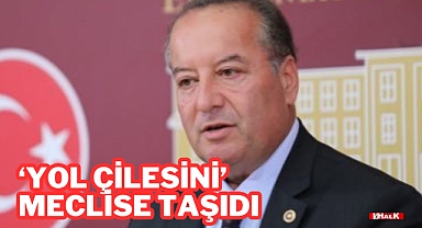 'Yol Çilesini' Meclise Taşıdı