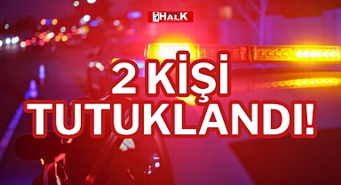 2 kişi tutuklandı!