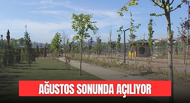 AĞUSTOS SONUNDA AÇILACAK