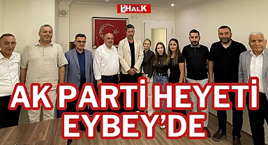 AK PARTİ HEYETİ EYBEY’DE