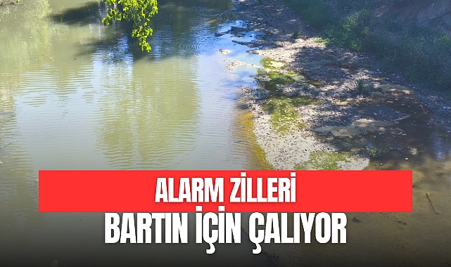 ALARM ZİLLERİ BARTIN İÇİN ÇALIYOR