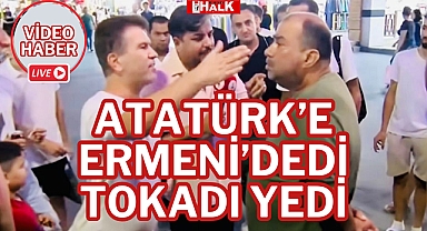 ATATÜRK'E ERMENİ DEDİ TOKADI YEDİ
