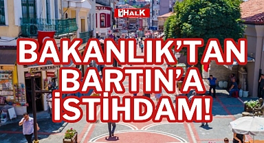 BAKANLIK'TAN BARTIN'A İSTİHDAM!