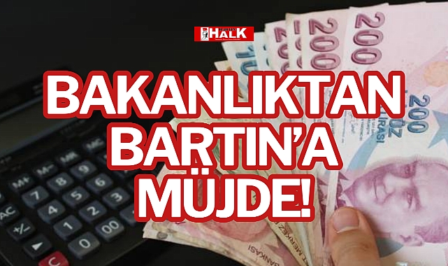 BAKANLIKTAN BARTIN’A MÜJDE!
