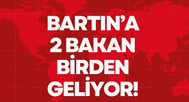 BARTIN'A 2 BAKAN BİRDEN GELİYOR