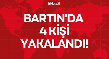 BARTIN'DA 4 KİŞİ YAKALANDI!