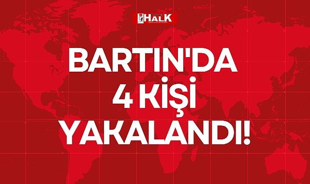 BARTIN'DA 4 KİŞİ YAKALANDI!
