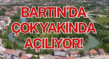 BARTIN’DA ÇOK YAKINDA AÇILIYOR!