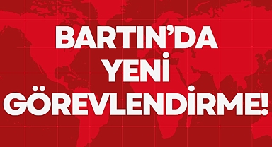BARTIN'DA YENİ GÖREVLENDİRME!