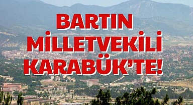 BARTIN MİLLETVEKİLİ KARABÜK’TE!