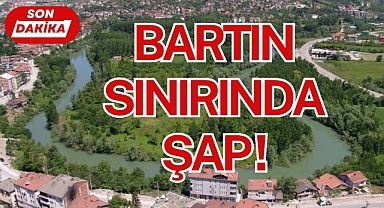 BARTIN SINIRINDA ŞAP!