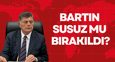 BARTIN SUSUZ MU BIRAKILDI?