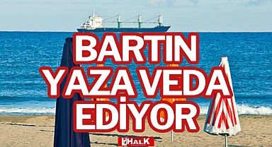 BARTIN YAZA VEDA EDİYOR