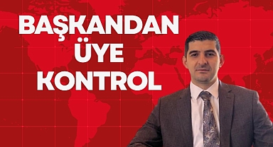 BAŞKANDAN ÜYE KONTROL
