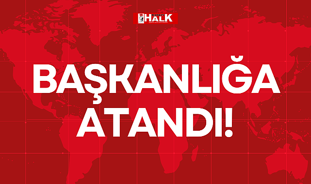 BAŞKANLIĞA ATANDI!