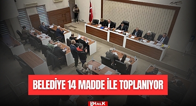 BELEDİYE 14 MADDE İLE TOPLANIYOR