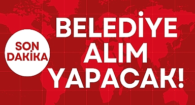 BELEDİYE ALIM YAPACAK!