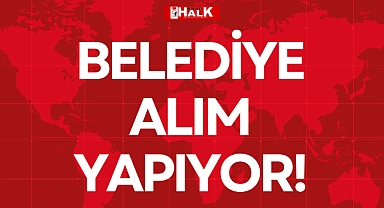 BELEDİYE ALIM YAPIYOR!