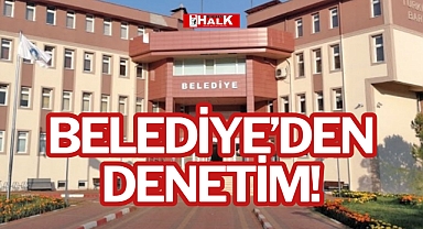 BELEDİYE’DEN DENETİM!