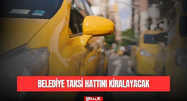 BELEDİYE TAKSİ HATTINI KİRALAYACAK