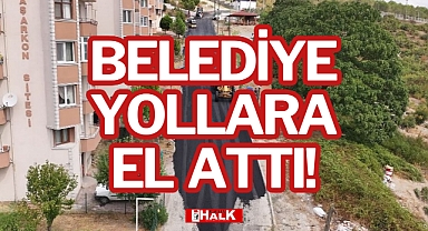BELEDİYE YOLLARA EL ATTI!