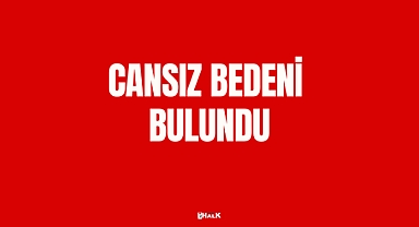 Cansız Bedeni Bulundu