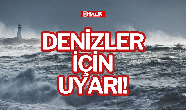 DENİZLER İÇİN UYARI!