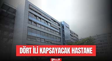 Dört İli Kapsayacak Hastane