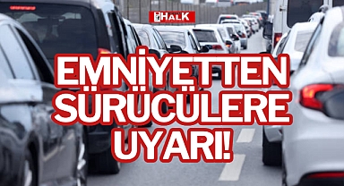 EMNİYETTEN SÜRÜCÜLERE UYARI!