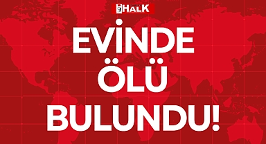 EVİNDE ÖLÜ BULUNDU!