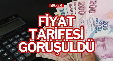 FİYAT TARİFESİ GÖRÜŞÜLDÜ