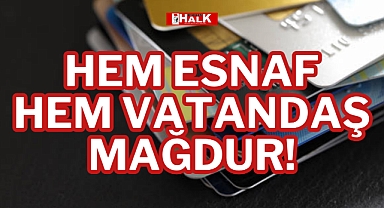 HEM ESNAF HEM VATANDAŞ MAĞDUR!