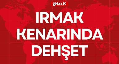 IRMAK KENARINDA DEHŞET